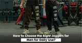 The Right Joggers for Men for Daily Use? - HYPD Sports